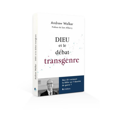 Dieu et le débat transgenre - WALKER Andrew