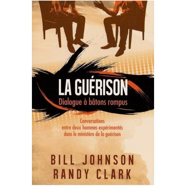 La guérison dialogue à bâtons rompus - Bill Jonhson & Randy Clark