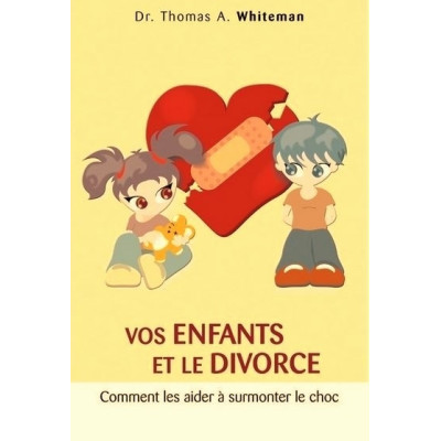 Vos enfants et le divorce un livre de Dr. Thomas A. Whiteman
