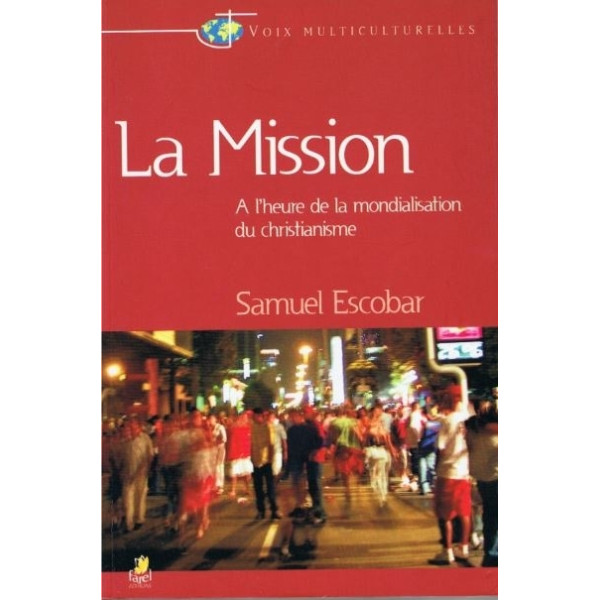 La mission - A l'heure de la mondialisation du christianisme - Samuel Escobar