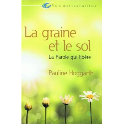 La graine et le sol - La Parole qui libère un livre de Pauline Hoggarth 