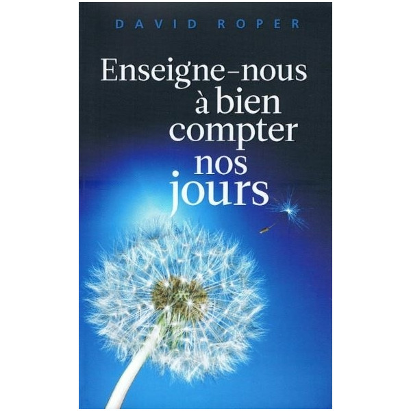 Enseigne-nous à bien compter nos jours - David Roper