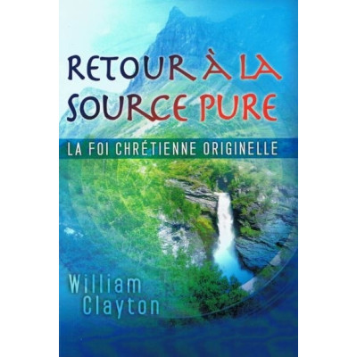 Retour à la source pure un livre de William Clayton
