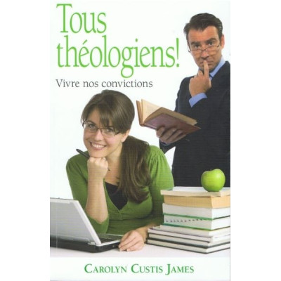 Tous théologiens ! Vivre nos convictions un livre de Carolyn Custis James
