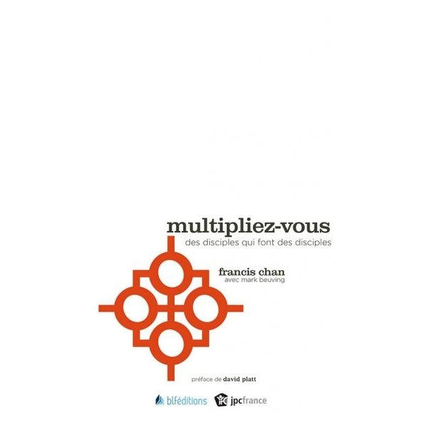 Multipliez-vous des disciples qui font des disciples - Francis Chan
