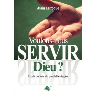 Voulons-nous servir Dieu ? un livre d'Alain Larroque