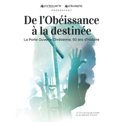 De l'obeissance à la destinée La Porte Ouverte chrétienne 50 ans