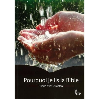 Pourquoi je lis la bible un livre de Pierre-Yves Zwahlen