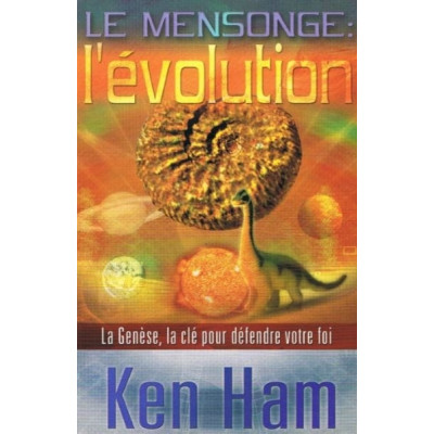 Le mensonge: l'évolution La genèse, la clé pour défendre votre foi - Ken Ham