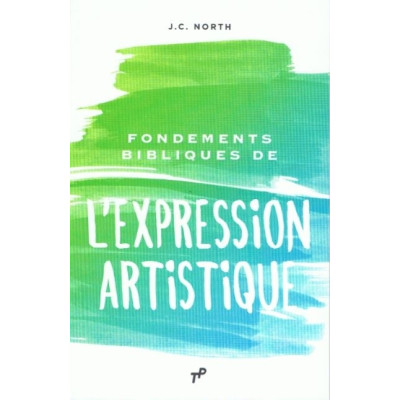 Fondements Bibliques de l'Expression Artistique - Jean-Claude North