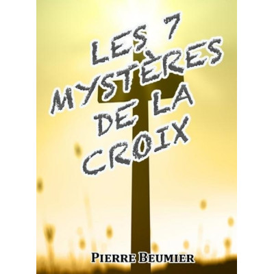 Les 7 mystères de la croix - Pierre Beumier