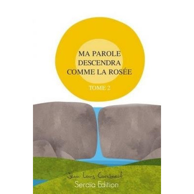 Ma parole descendra comme la rosée tome 2 - Jean-Louis Coraboeuf