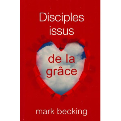 Disciples issus de la grâce - Becking Mark