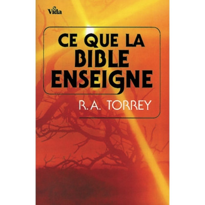 Ce que la Bible enseigne - R.A. TORREY