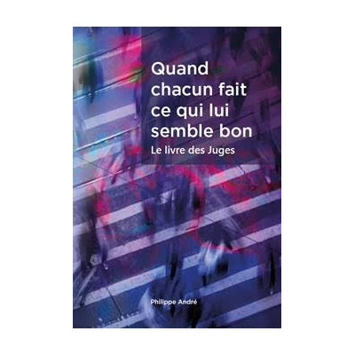 Quand chacun fait ce qui lui semble bon – Le livre des Juges