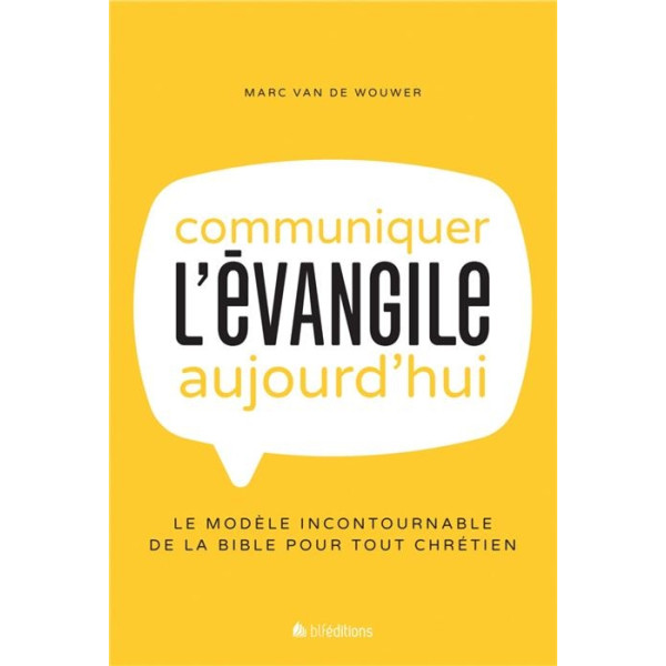 Communiquer l'évangile aujourd'hui - Van de Wouwer Marc