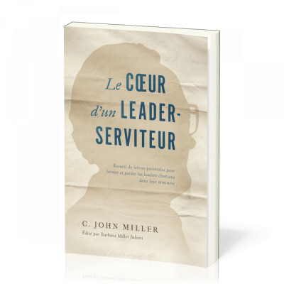 Le Cœur d'un leader-serviteur - John C. Miller