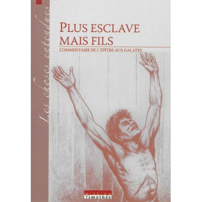 Plus esclave mais fils - Commentaire de l'épître aux Galates 
