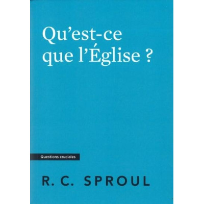 Qu'est-ce que l'Église ? - Robert Charles Sproul