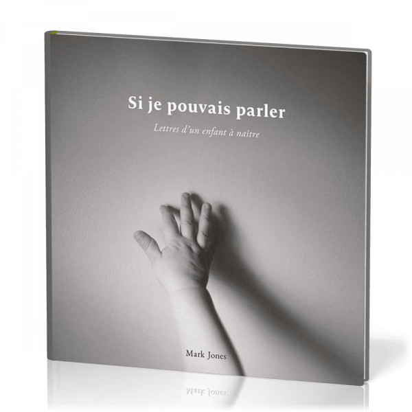 Si je pouvais parler Lettres d'un enfant à naître - Mark Jones