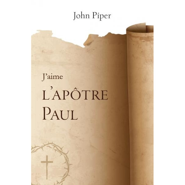 J'aime l'apôtre Paul - John Piper