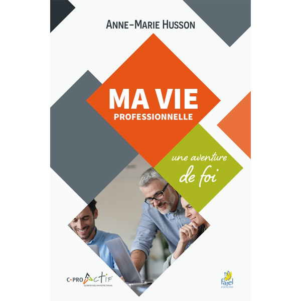 Ma vie professionnelle Une aventure de foi - Anne-Marie Husson 