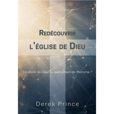 Redécouvrir l’Église de Dieu - Derek Prince