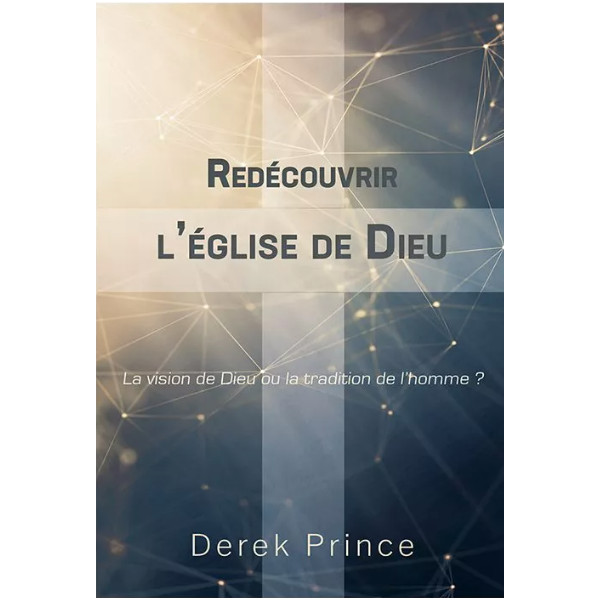 Redécouvrir l’Église de Dieu - Derek Prince