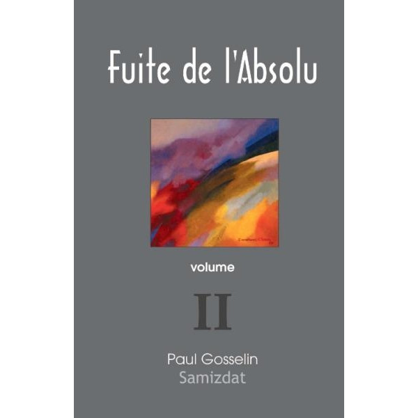Fuite de l'absolu Vol 2 - Paul Gosselin
