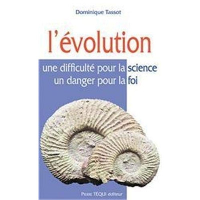 L'Evolution : Une difficulté pour la science, un danger pour la foi - Dominique 