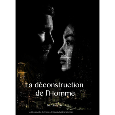 La déconstruction de l’Homme. Critique du Système technicien d’Eric Lemaître