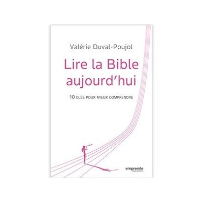 Lire la Bible aujourd'hui 10 clés pour mieux comprendre - Valérie Duval-Poujol