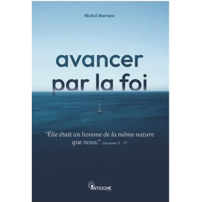 Avancer par la foi - Michel Marvane