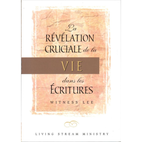 La révélation cruciale de la vie dans les Ecritures - Witness Lee