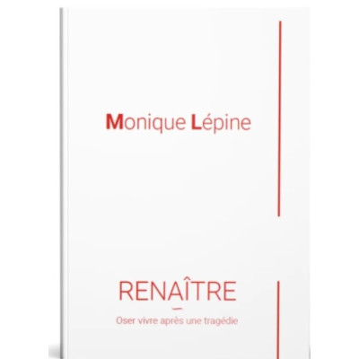 Renaître - Oser vivre après une tragédie - Monique Lépine