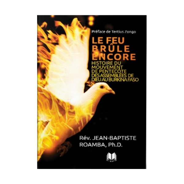 Le feu brûle encore - Jean-Baptiste Roamba Ph D.