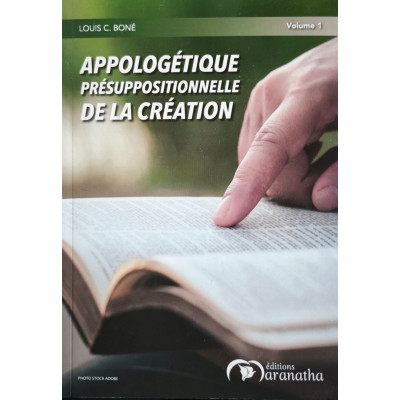 Apologétique présuppositionnelle de la création V.1 - Louis C. Boné