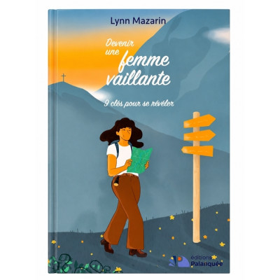 Devenir une femme vaillante 9 clés pour se révéler - Lynn Mazarin