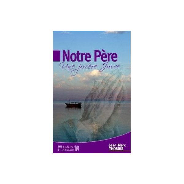 Notre Père Une prière juive - Jean-Marc Thobois